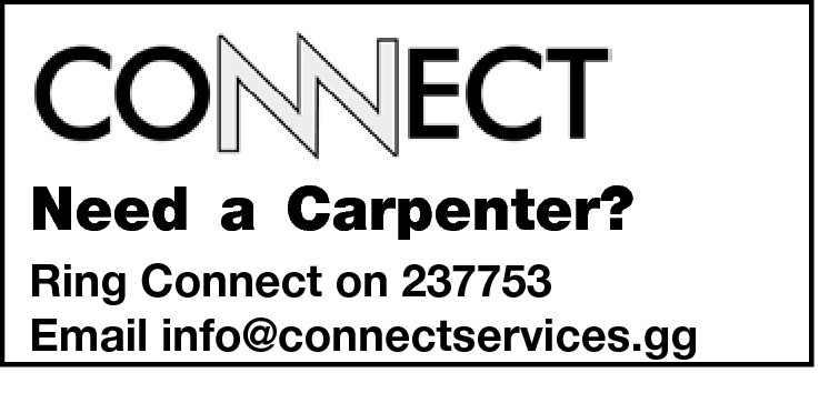  Need a Carpenter? Ring Connect on 237753 Email info@connectservices.gg 